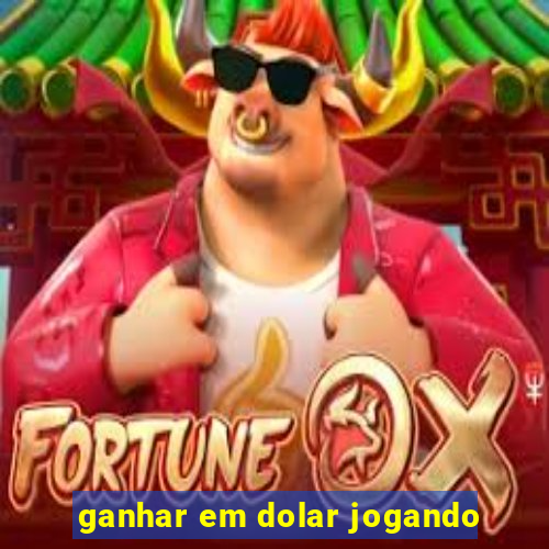 ganhar em dolar jogando